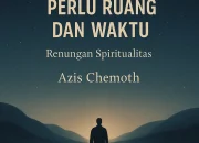 Untuk Bersama Tuhan Tidak Perlu Ruang dan Waktu ~ Renungan Spiritualitas Azis Chemoth