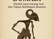 Sangkan Paraning Dumadi: Filsafat Jawa tentang Asal dan Tujuan Kehidupan Manusia